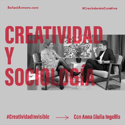| E04T2 | CREATIVIDAD Y SOCIOLOGÍA, con Anna Giulia Ingellis | E04T2 | CREATIVIDAD Y SOCIOLOGÍA, con Anna Giulia Ingellis