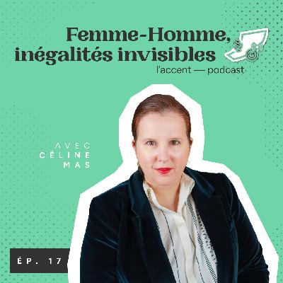 #16 - Femme-Homme, inégalités invisibles - Avec Céline Mas, Experte RSE et ex-présidente d'ONU Femmes France