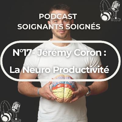 N°17 - Jérémy Coron : Être performant au quotidien avec la Neuro Productivité N°17 - Jérémy Coron : Être performant au quotidien avec la Neuro Productivité