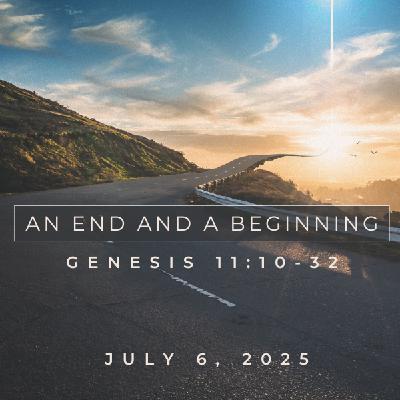Listen: An End and a Beginning (Genesis 11:10-32)
