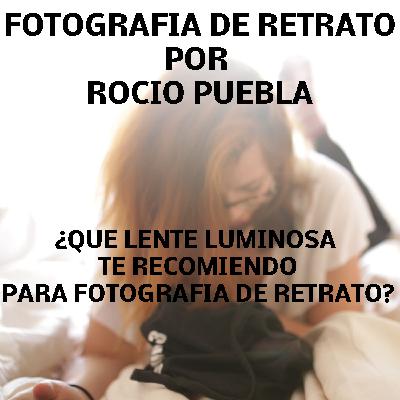 ¿Qué lente luminosa te recomiendo para fotografía de retrato?