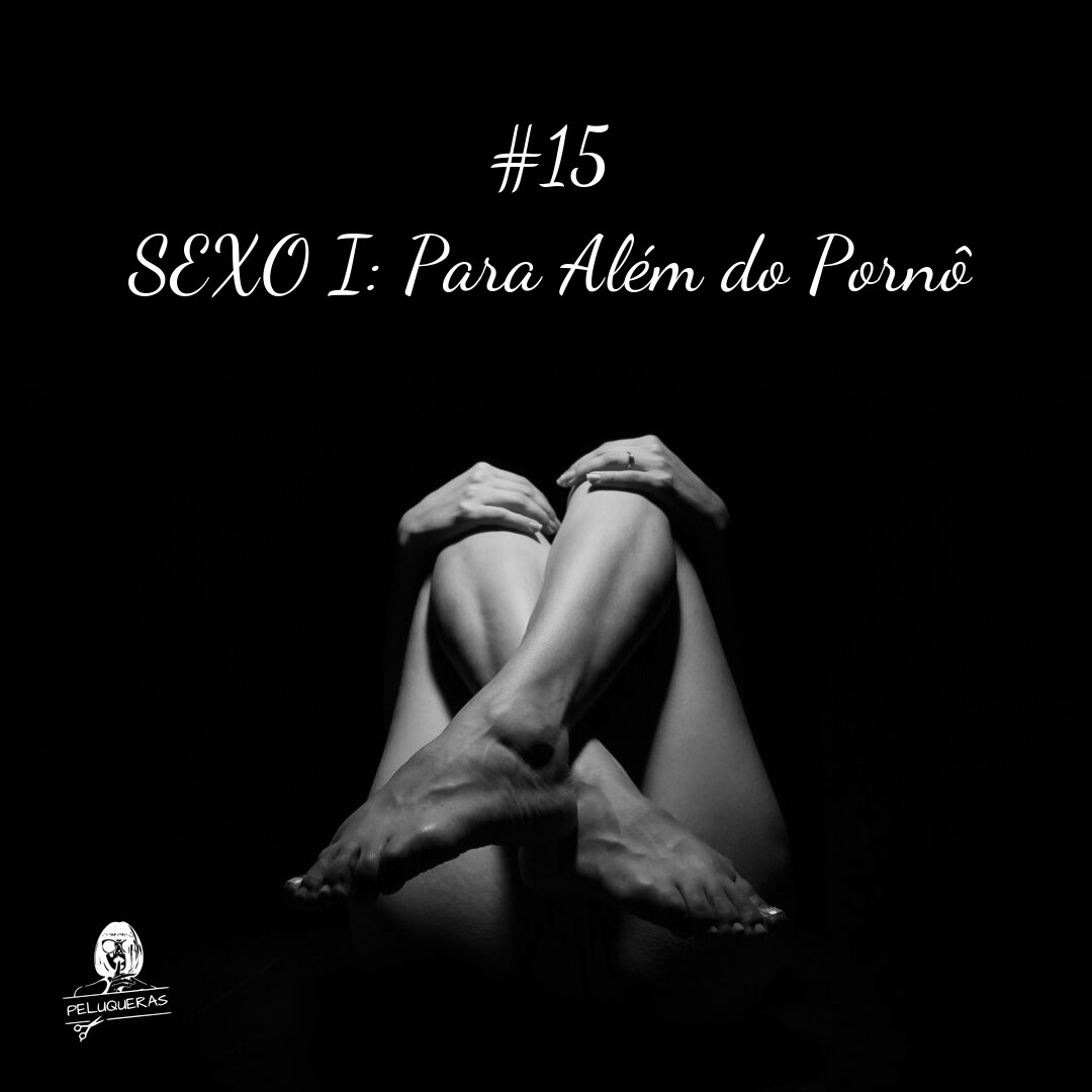 Episódio #15: Sexo I - Para Além do Pornô