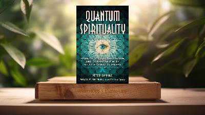 [Review] Quantum Spirituality (Peter Canova) Summarized