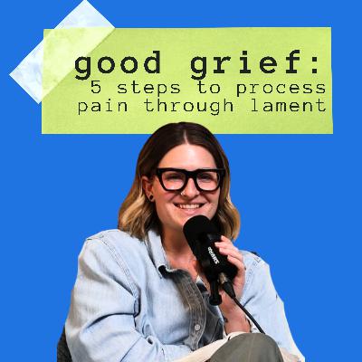 Good Grief: 5 Steps to Process Pain Through Lament