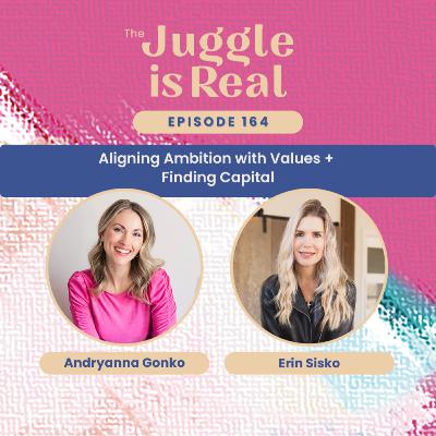 Aligning Ambition with Values + Finding Capital: A Conversation with Erin Sisko | E164 Aligning Ambition with Values + Finding Capital: A Conversation with Erin Sisko | E164
