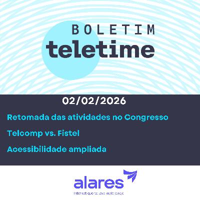 02/02/26 | Retomada das atividades no Congresso | Telcomp vs. Fistel | Acessibilidade ampliada