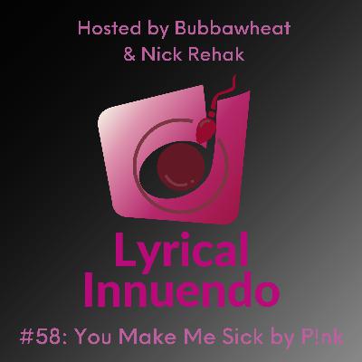 Lyrical Innuendo #58 You Make Me Sick by P!nk