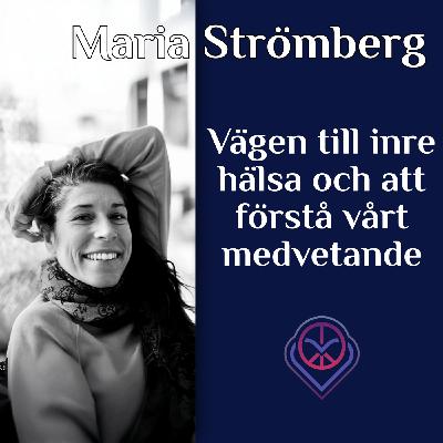 Vägen till inre hälsa och att förstå vårt medvetande - Maria Strömberg