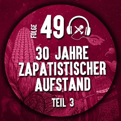 #49 30 Jahre Zapatistischer Aufstand Teil 3