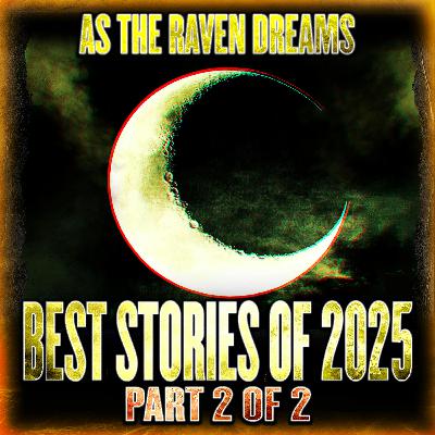 50 MORE Of The BEST Scary Stories of 2025 - Part 2 | As The Raven Dreams Podcast