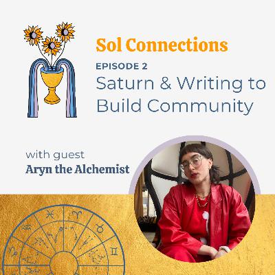 Ep. 2 | Saturn & Writing to Build Community feat. Aryn the Alchemist