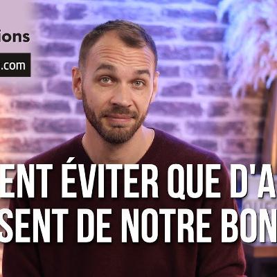 Comment éviter que d'autres abusent de notre bonté ?