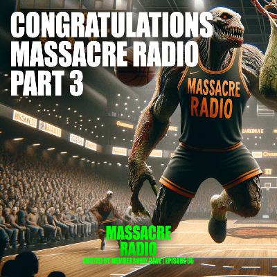 Congratulations Massacre Radio Part 3 Ep. 36