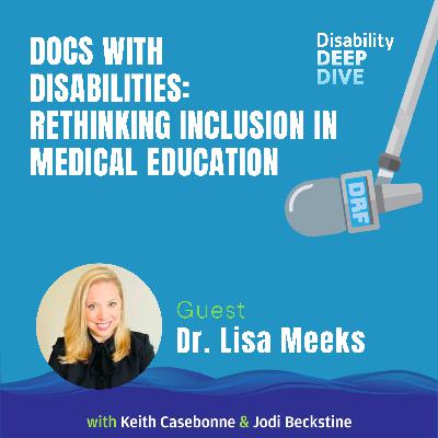 Docs with Disabilities: Rethinking Inclusion in Medical Education – with Dr. Lisa Meeks