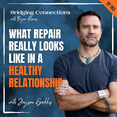 153. What Repair Really Looks Like in a Healthy Relationship w/ Jayson Gaddis