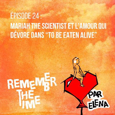 Épisode 24 : Mariah The Scientist et l'amour qui dévore dans "To Be Eaten Alive"