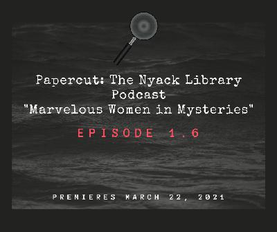 Papercut: The Nyack Library Podcast Episode 1.6 Marvelous Women in Mysteries Teaser