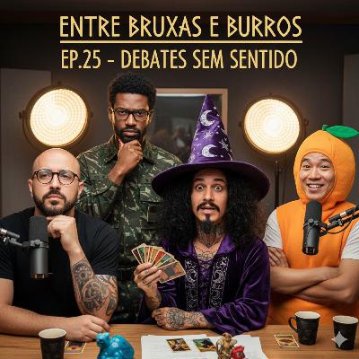 EP.25 –DEBATES SEM SENTIDO