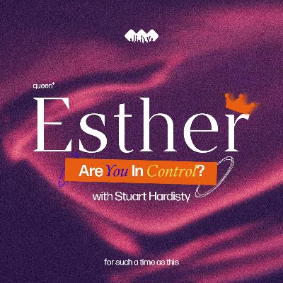 Are You in Control? | The Book of Esther | Part 8 Are You in Control? | The Book of Esther | Part 8