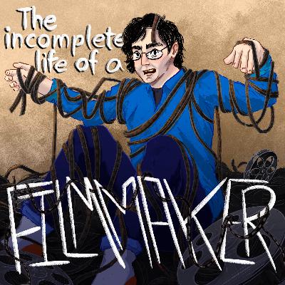 Part 2 - The Incomplete Life of a Filmmaker