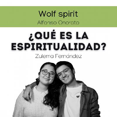 ¿Qué es la espiritualidad? - Wolf Spirit con Alfonso Onorato y Zulema Fernández #04 - Ep3x11