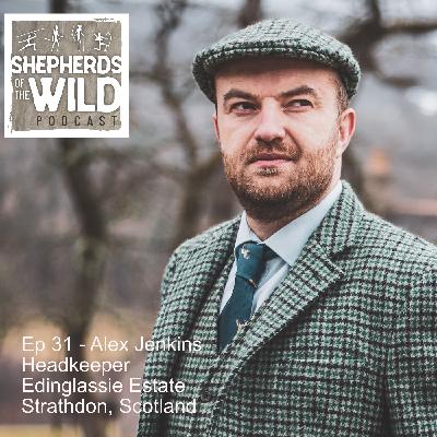 Ep 31 - Alex Jenkins - Headkeeper, Edinglassie Estate
