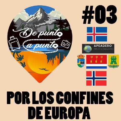 #03 De Punta a Punta | Por los Confines Europeos: Islandia, Noruega y confines Españoles