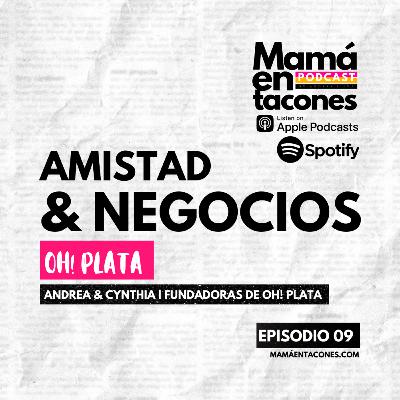 EP. 9 Amistad y negocios | Andrea & Cynthia Fundadoras de Oh! Plata