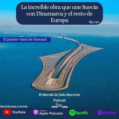 Episodio #111 La increíble obra que une Suecia con Dinamarca y el resto de Europa