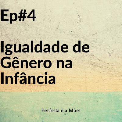 Ep#4 Igualdade de Gênero na Infância