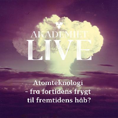 Atomteknologi - fra fortidens frygt til fremtidens håb?