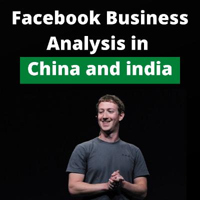 Facebook business analysis in India and China