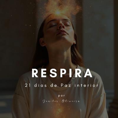Respira - Jornada de 21 dias de Paz Interior - Dia 1 – Respira e Chega ao Presente Respira - Jornada de 21 dias de Paz Interior - Dia 1 – Respira e Chega ao Presente