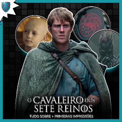O CAVALEIRO DOS SETE REINOS: Tudo Sobre + Primeiras Impressões - O RESPIRO QUE GOT PRECISAVA!