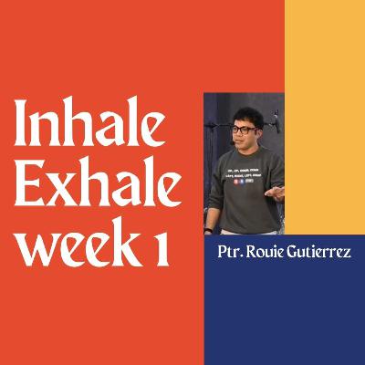 Inhale Exhale Week 1 - Ptr. Rouie Gutierrez
