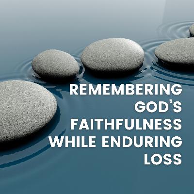 God's Faithfulness During Loss God's Faithfulness During Loss