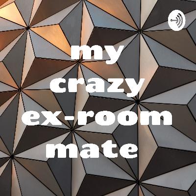 my crazy ex room mate episode 1