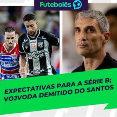 #1084 - EXPECTATIVAS PARA A SÉRIE B | VOJVODA DEMITIDO DO SANTOS| FUTEBOLÊS 19/03/26