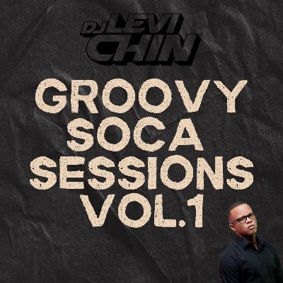 GROOVY SOCA MIX SESSIONS VOL.1 DJ LEVI CHIN