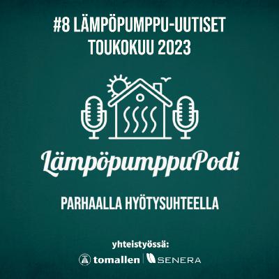 #8 - Lämpöpumppu-uutiset I Toukokuu 2023