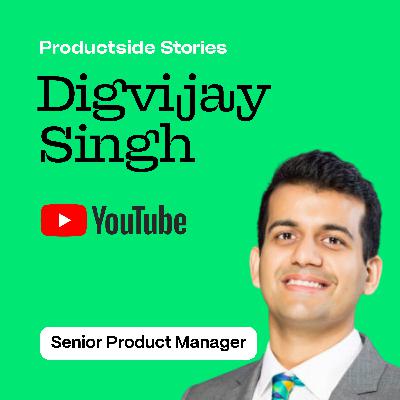 Inside AI Product Management: From Infrastructure to Innovation with Digvijay Singh of YouTube