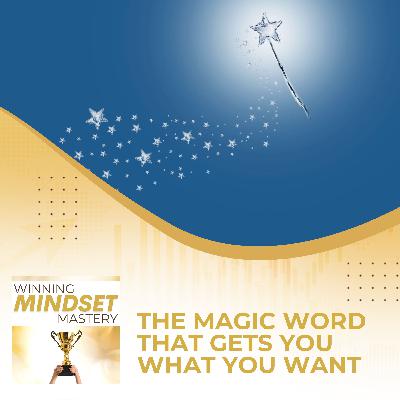 The Magic Word That Gets You What You Want