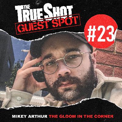 #23 - Mikey Arthur (The Gloom In The Corner)