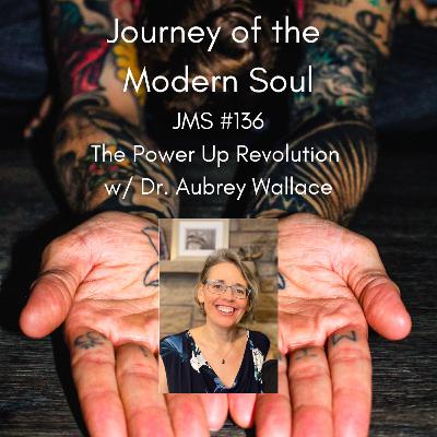 JMS #136 - The Power Up Revolution w/ Dr. Aubrey Wallace JMS #136 - The Power Up Revolution w/ Dr. Aubrey Wallace