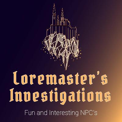 Loremaster's Investigations: Fun and Interesting NPC's