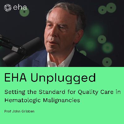 Setting the Standard for Quality Care in Hematologic Malignancies (with Prof John Gribben)