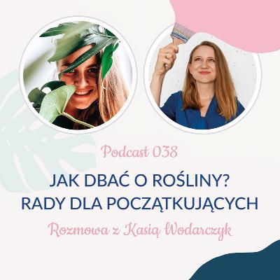 038: Jak dbać o rośliny? Rady dla początkujących - Prosto o roślinach Kasia Wodarczyk