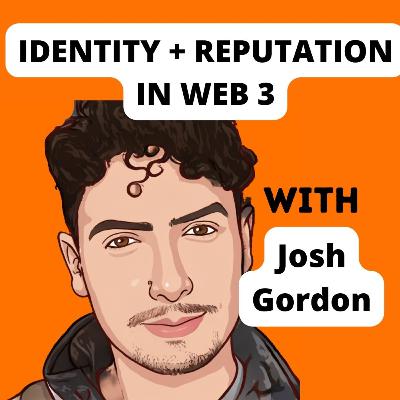 Identity and Reputation in Web 3 with Josh Gordon from Unstoppable Domains #20