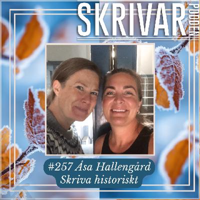 257 Om att skriva historiskt med Åsa Hallengård 257 Om att skriva historiskt med Åsa Hallengård