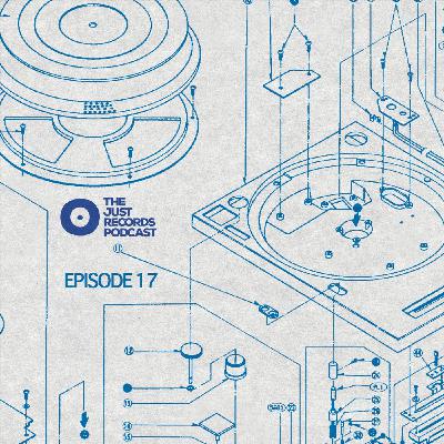 THE JUST RECORDS PODCAST: EPISODE 17 THE JUST RECORDS PODCAST: EPISODE 17